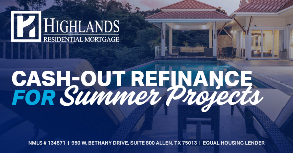 Cash-Out Refinance for Summer Projects | Highlands Residential Mortgage